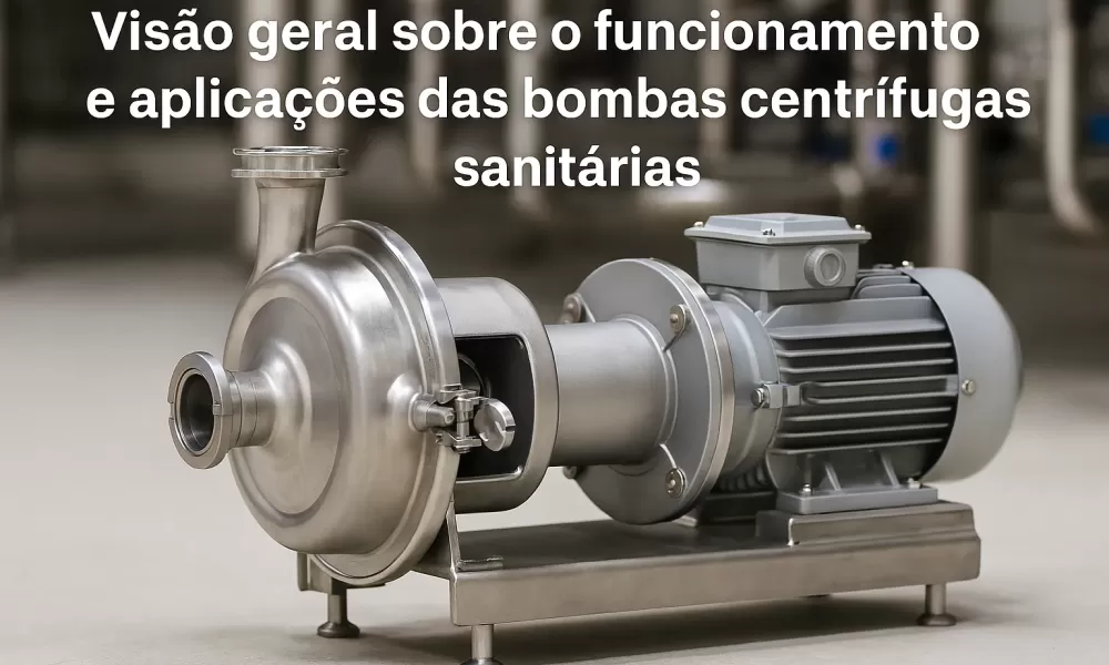 Funcionamento e Aplicações das Bombas Centrífugas Sanitárias